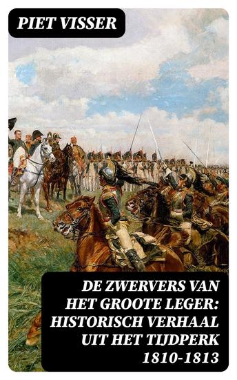 De Zwervers van het Groote Leger: Historisch verhaal uit het tijdperk 1810-1813 - cover