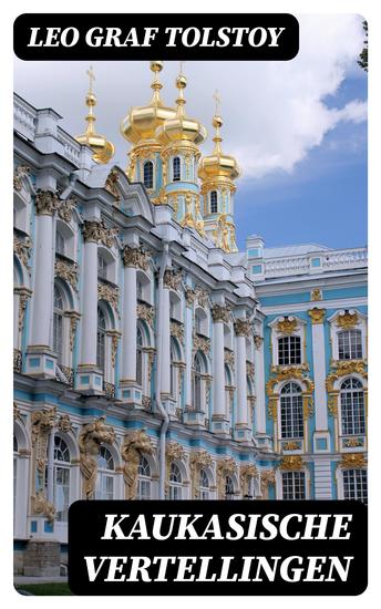 Kaukasische vertellingen - Eene overvalling; Een houtkapping in het bosch; Een ontmoeting te velde met een moskousch kameraad - cover