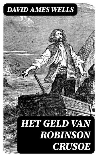 Het Geld van Robinson Crusoe - Populaire uiteenzetting omtrent den oorsprong en het gebruik van geld als ruilmiddel - cover
