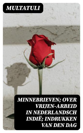 Minnebrieven; Over Vrijen-Arbeid in Nederlandsch Indië; Indrukken van den dag - cover