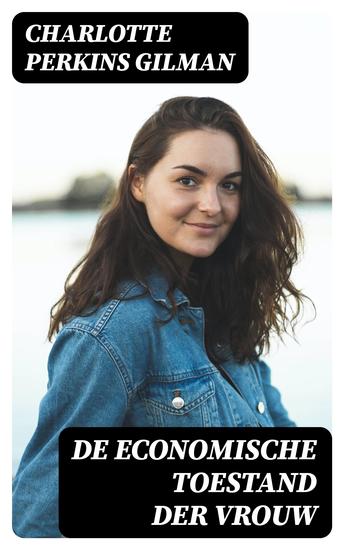 De economische toestand der vrouw - Een studie over de economische verhouding tusschen mannen en vrouwen als een factor in de sociale evolutie - cover