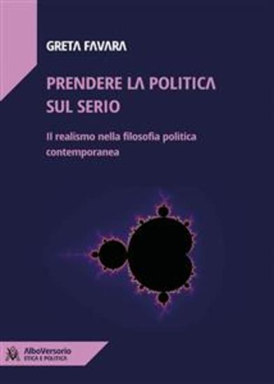 Prendere la politica sul serio - Il realismo nella filosofia politica contemporanea - cover