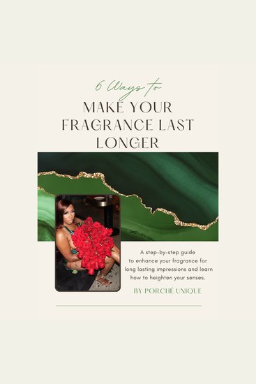 6 Ways To Make Your Fragrance Last Longer - This is a step-by-step guide on enhancing your fragrance for long lasting impressions and teaching you how to heighten your senses - cover