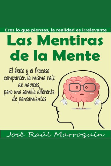 Las mentiras de la mente - Eres lo que piensas la realidad es irrelevante - cover