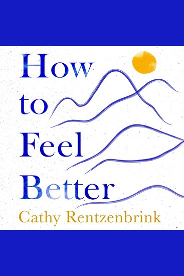 How to Feel Better - A Guide to Navigating the Ebb and Flow of Life - cover