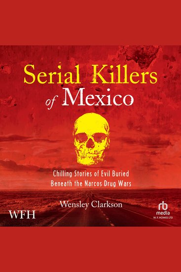 Serial Killers of Mexico - Chilling Stories of Evil Buried Beneath the Narco Drug Wars - cover