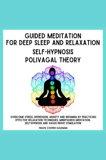 Guided Meditation for Deep Sleep and Relaxation Self-Hypnosis Polyvagal Theory - Overcome Stress Depression Anxiety and Insomnia by Practicing Effective Relaxation Techniques Minfulness Meditation Self-Hyposis and Vagus Nerve Stimulation - cover