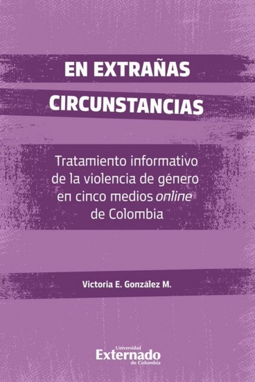 En extrañas circunstancias - Tratamiento informativo de la violencia de género en cinco medios online de Colombia - cover