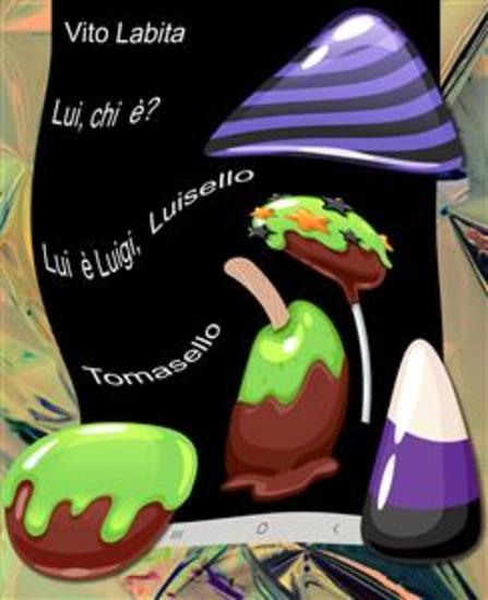 Luichi è? Lui è Luigi Luisello Tomasello - Piccolo poetico romanzo in breve - cover