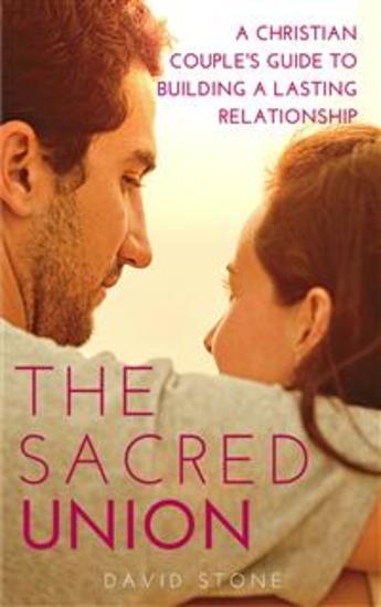 The Sacred Union - A Christian Couple's Guide to Building a Lasting Relationship - cover