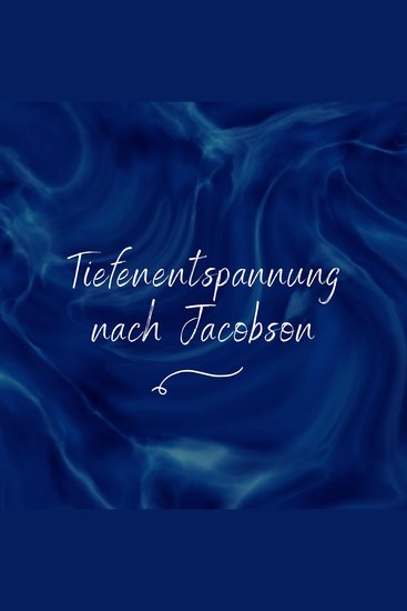 Tiefenentspannung nach Jacobson - Das millionenfach bewährte Original: Leicht zu erlernen und sofort anzuwenden - cover