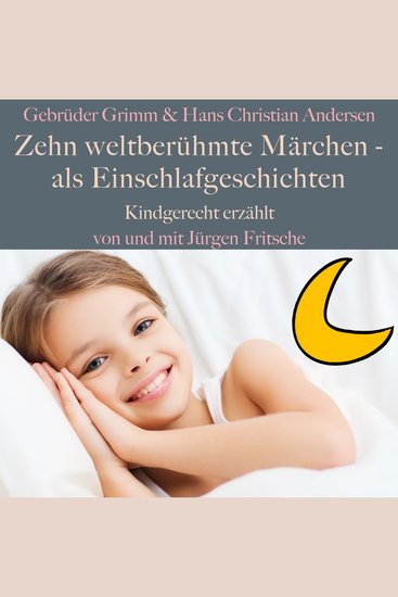 Gebrüder Grimm und Hans Christian Andersen: Zehn weltberühmte Märchen – als Einschlafgeschichten - Kindgerecht erzählt! - cover
