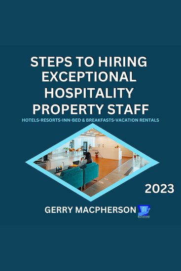 Steps To Hire Exceptional Hospitality Property Staff-2023 - Hotels-Resorts-Inns-Bed and Breakfasts-Vacation Homes - cover