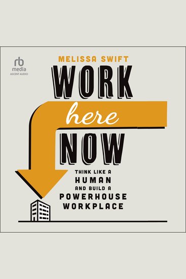 Work Here Now - Think Like a Human and Build a Powerhouse Workplace - cover
