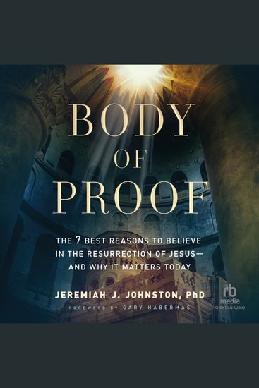 Body of Proof - The 7 Best Reasons to Believe in the Resurrection of Jesus--and Why It Matters Today - cover