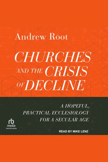 Churches and the Crisis of Decline - A Hopeful Practical Ecclesiology for a Secular Age - cover