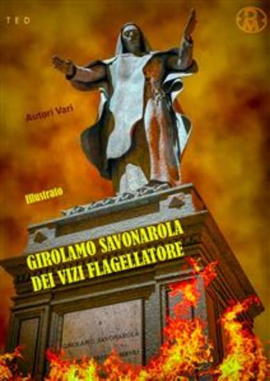 Girolamo Savonarola dei vizi flagellatore - Illustrato - cover