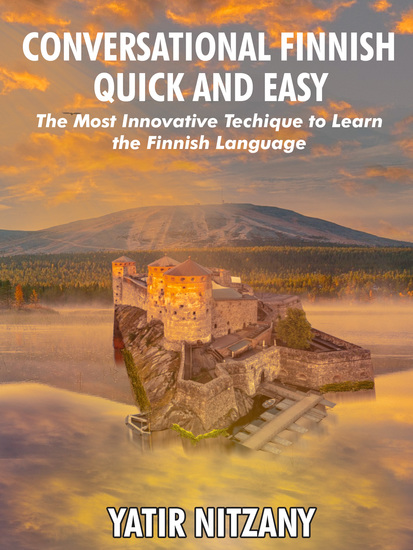 Conversational Finnish Quick and Easy - The Most Innovative Technique to Learn the Finnish Language - cover