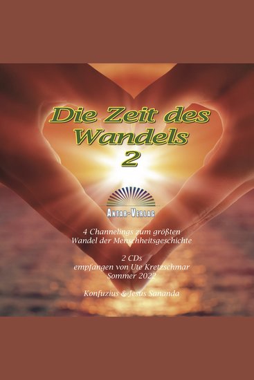 Die Zeit des Wandels 2 - Vier Channelings zum größten Wandel der Menschheitsgeschichte Empfangen von Ute Kretzschmar Sommer 2022 Konfuzius & Jesus Sananda - cover