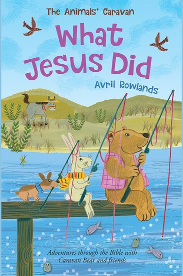 What Jesus Did - Adventures through the Bible with Caravan Bear and Friends - cover