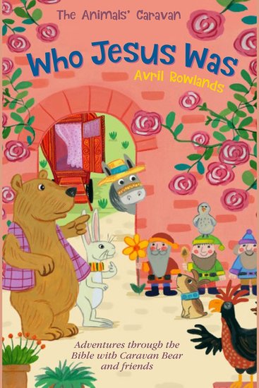 Who Jesus Was - Adventures through the Bible with Caravan Bear and Friends - cover
