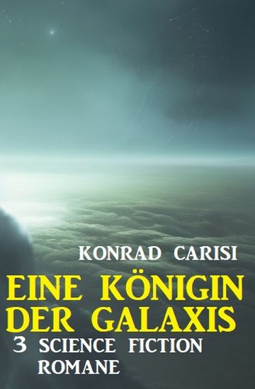 Eine Königin der Galaxis: 3 Science Fiction Romane - cover