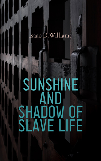 Sunshine and Shadow of Slave Life - Reminiscences As Told by Isaac "Uncle Ike" to "Tege" - cover