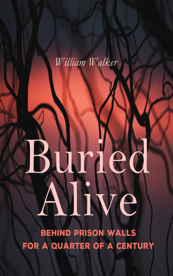 Buried Alive: Behind Prison Walls For a Quarter of a Century - Life of William Walker - cover