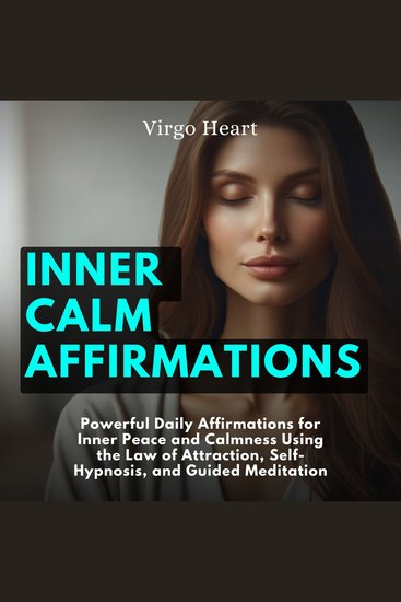 Inner Calm Affirmations: Powerful Daily Affirmations for Inner Peace and Calmness Using the Law of Attraction Self-Hypnosis and Guided Meditation - cover