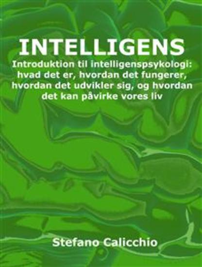 Intelligens - Introduktion til intelligenspsykologi: hvad det er hvordan det fungerer hvordan det udvikler sig og hvordan det kan påvirke vores liv - cover