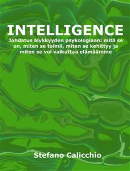 Intelligence - Johdatus älykkyyden psykologiaan: mitä se on miten se toimii miten se kehittyy ja miten se voi vaikuttaa elämäämme - cover