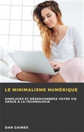 Le Minimalisme Numérique - Simplifiez Et Désencombrez Votre Vie Grâce À La Technologie - cover