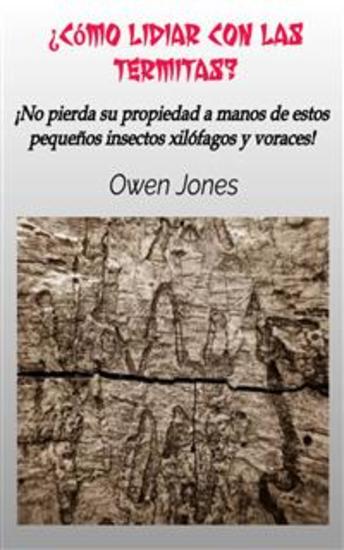¿cómo Lidiar Con Las Termitas? - ¡no Pierda Su Propiedad A Manos De Estos Pequeños Insectos Xilófagos Y Voraces! - cover