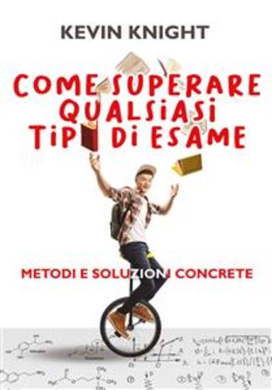 Come superare qualsiasi tipo di esame Metodi e soluzioni concrete - cover