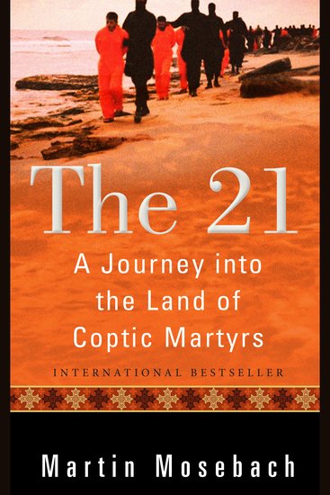 The 21 - A Journey into the Land of Coptic Martyrs - cover