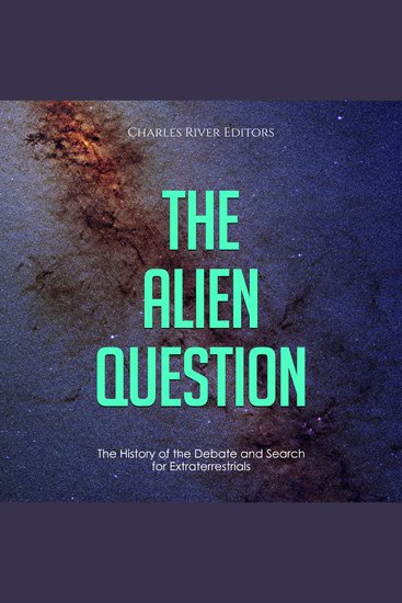 Alien Question The: The History of the Debate and Search for Extraterrestrials - cover