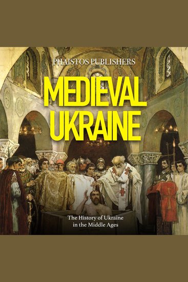 Medieval Ukraine: The History of Ukraine in the Middle Ages - cover