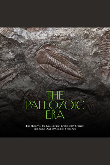 Paleozoic Era The: The History of the Geologic and Evolutionary Changes that Began Over 500 Million Years Ago - cover