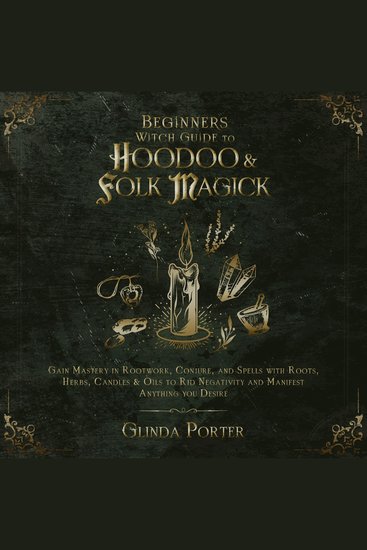 Beginners Witch Guide to Hoodoo & Folk Magick - Gain Mastery in Rootwork Conjure and Spells with Roots Herbs Candles & Oils to Rid Negativity and Manifest Anything You Desire - cover