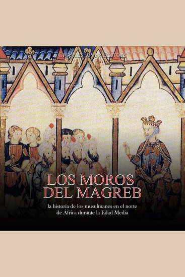 Los moros del Magreb: la historia de los musulmanes en el norte de África durante la Edad Media - cover