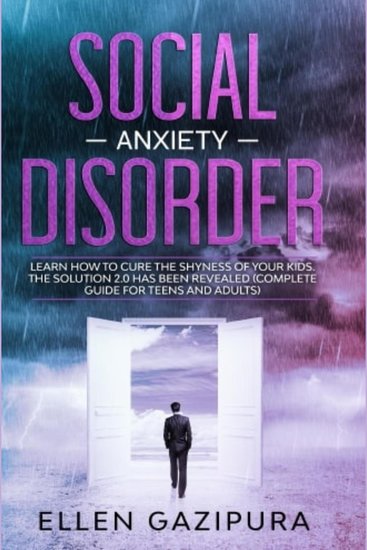 Social Anxiety Disorder - The Best Solution for Your Kids for Overcoming Shyness that Holds You Back in Your Everyday Life (Complete Guide for Women Men and Teens) - cover