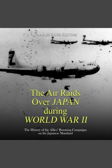 Air Raids Over Japan during World War II The: The History of the Allies’ Bombing Campaigns on the Japanese Mainland - cover
