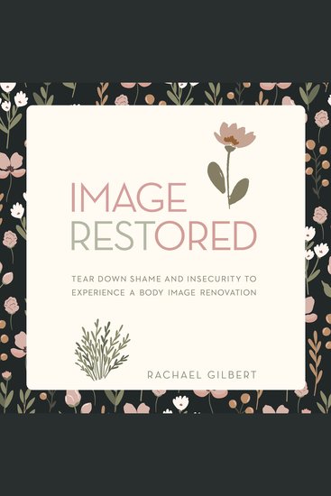 Image RESTored - Tear Down Shame and Insecurity to Experience a Body Image Renovation - cover
