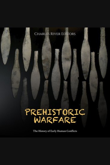 Prehistoric Warfare: The History of Early Human Conflicts - cover