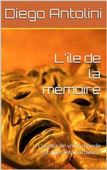 L'ile de la memoire - L'avenir de votre monde est dans les machines? - cover