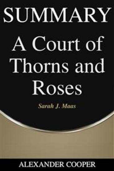 Summary of A Court of Thorns and Roses - by Sarah J Maas - A Comprehensive Summary - cover