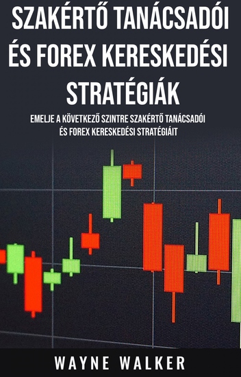 Szakértő Tanácsadói és Forex Kereskedési Stratégiák - Emelje a következő szintre Szakértő Tanácsadói és Forex Kereskedési stratégiáit - cover