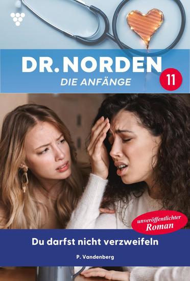 Du darfst nicht verzweifeln - Dr Norden – Die Anfänge 11 – Arztroman - cover
