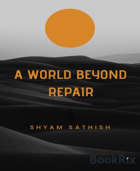 A World Beyond Repair - The Dangers of Our Reliance on Technology: A Cautionary Tale - cover
