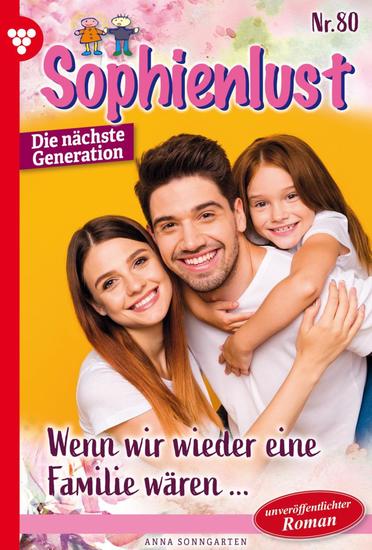 Wenn wir wieder eine Familie wären… - Sophienlust - Die nächste Generation 80 – Familienroman - cover